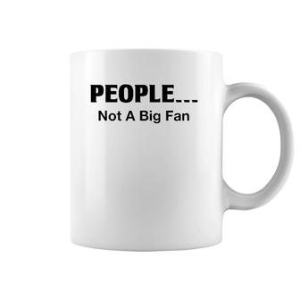 People Not A Big Fan Funny Introvert Tee For Coffee Mug | Mazezy