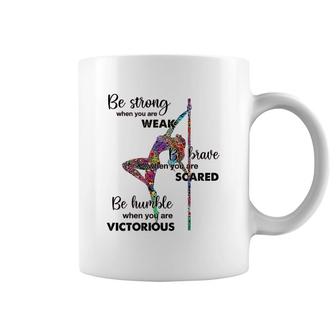 Pole Dancing Be Strong Be Brave Be Humble Coffee Mug | Mazezy