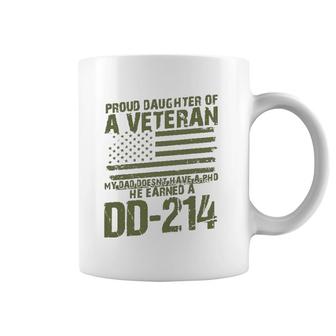 Proud Daughter Of A Veteran My Dad Doesn't Have A Phd Dd214 Ver2 Coffee Mug | Mazezy