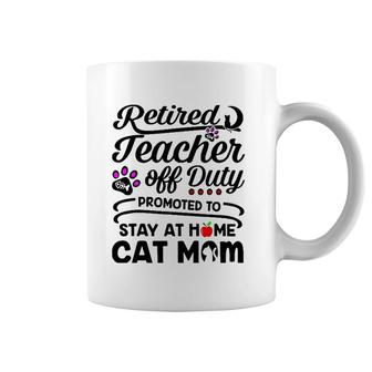 Retired Teacher Off Duty Promoted To Stay At Home Cat Mom Coffee Mug | Mazezy