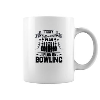 Retirement Plan On Bowling Coffee Mug | Mazezy