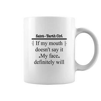 Saint-barth Girl If My Mouth Does Not Say It My Face Definitely Will Nationality Quote Coffee Mug | Mazezy