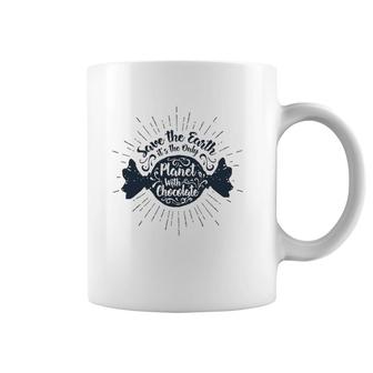 Save The Earth It's The Only Planet With Chocolate Coffee Mug | Mazezy
