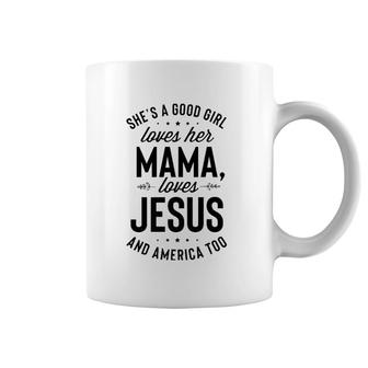 She's A Good Girl Loves Her Mama Loves Jesus And America Too Coffee Mug | Mazezy
