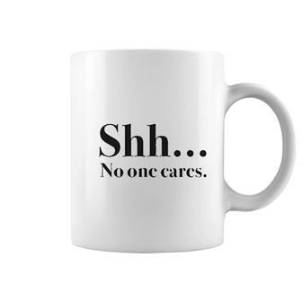 Shh No One Cares Coffee Mug | Mazezy