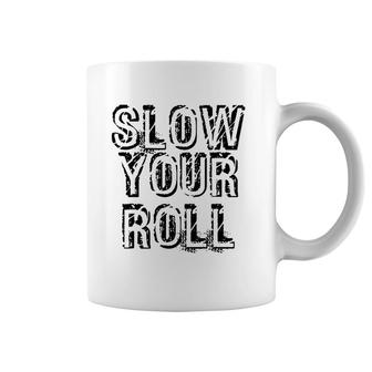 Slow Your Roll Funny Out Of Control Homie Gift Idea Coffee Mug | Mazezy