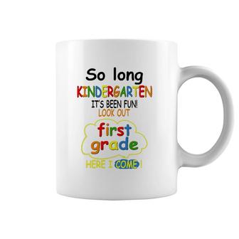 So Long Kindergarten First Grade Here I Come Funny 1St Grad Coffee Mug | Mazezy
