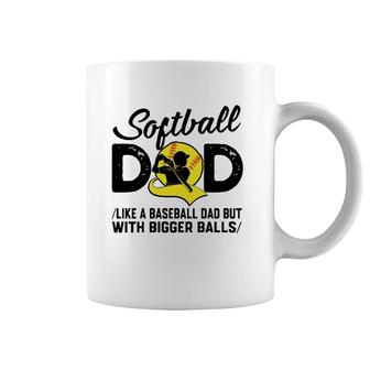 Softball Dad Like A Baseball Dad But With Bigger Balls Softball Ball Coffee Mug