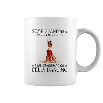 Some Grandmas Knit Real Grandmas Go Belly Dancing Lover Grandmother Gift Coffee Mug | Mazezy