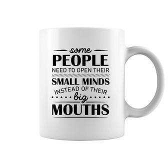 Some People Need To Open Their Small Minds Instead Of Their Big Mouths Coffee Mug | Mazezy
