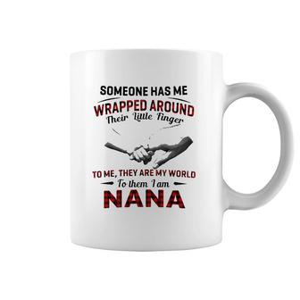 Someone Has Me Wrapped Around Their Little Finger To Me They Are My World To Them I Am Nana Coffee Mug | Mazezy