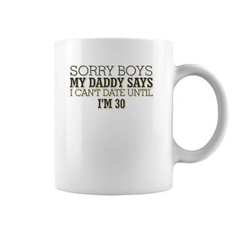 Sorry Boys My Daddy Says I Can't Date Until I'm 30 Funny Coffee Mug | Mazezy UK