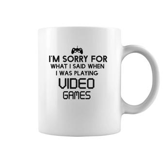 Sorry For What I Said When Playing Video Games Coffee Mug | Mazezy