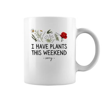 Sorry I Have Plants This Weekend Gardening Plant Lover Herbs Coffee Mug | Mazezy