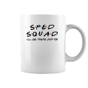 Sped Squad I'll Be There For You Special Education Teacher Coffee Mug | Mazezy AU