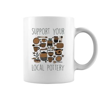 Support Your Local Pottery Ceramist Clay Kiln Gift Coffee Mug | Mazezy