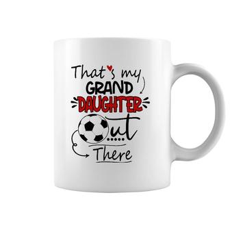 That's My Granddaughter Out There Soccer Grandma Grandpa Coffee Mug | Mazezy