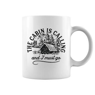 The Cabin Is Calling And I Must Go Coffee Mug | Mazezy