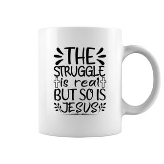 The Struggle Is Real But So Is Jesus Coffee Mug | Mazezy