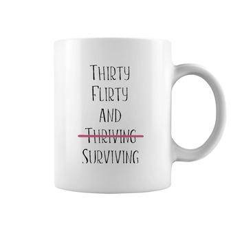 Thirty Flirty And Thriving I Mean Surviving Coffee Mug | Mazezy