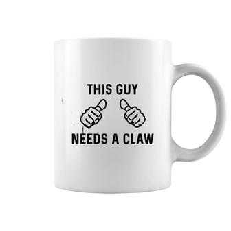 This Guy Needs A Claw Coffee Mug | Mazezy