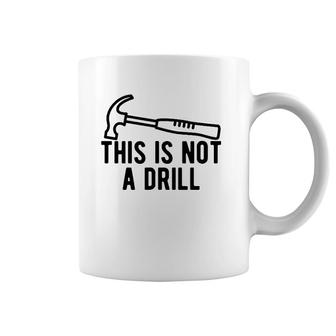 This Is Not A Drill Funny Dad Joke Woodworking Construction Coffee Mug | Mazezy