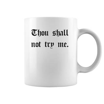 Thou Shall Not Try Me Mood 247 Funny Mother's Day Sarcastic Coffee Mug | Mazezy