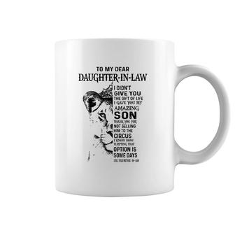 To My Dear Daughter In Law I Didn't Give You The Gift Of Life I Gave You My Amazing Son Love Your Mother In Law Lioness Version Coffee Mug | Mazezy