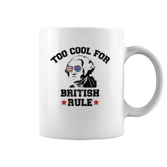 Too Cool For British Rule Usa President Washington July 4Th Coffee Mug | Mazezy