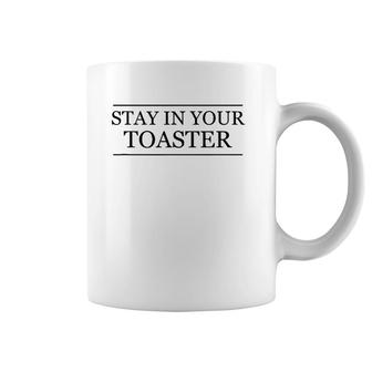 Top That Says Stay In Your Toaster Color Guard - Winter Coffee Mug | Mazezy