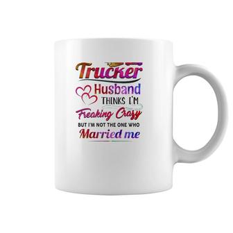 Trucker Truck Driver Couple Hearts My Trucker Husband Thinks I'm Freaking Crazy Coffee Mug | Mazezy