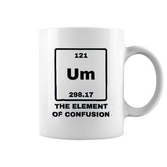 Um The Element Of Confusion Coffee Mug | Mazezy