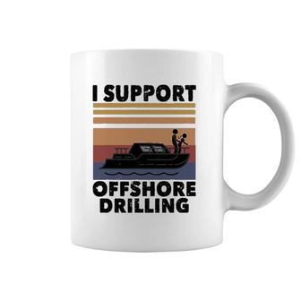 Vintage Funny Boating I Support Offshore Drilling River Lake Coffee Mug | Mazezy