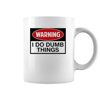 Warning I Do Dumb Things Sign Coffee Mug | Mazezy