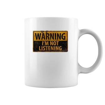 Warning I'm Not Listening Coffee Mug | Mazezy CA