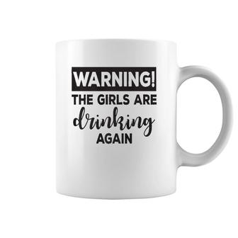 Warning The Girls Are Drinking Again Funny Coffee Mug | Mazezy UK