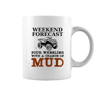 Weekend Forecast Four Wheeling Chance Of Mud Atv Coffee Mug | Mazezy