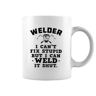 Welder I Can't Fix Stupid But I Can Weld It Shut Coffee Mug | Mazezy