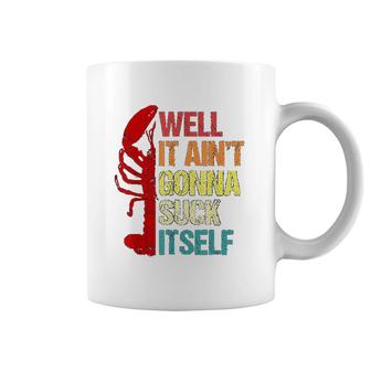 Well It Aint Gonna Suck Itself Cajun Crawfish Boil Coffee Mug - Thegiftio