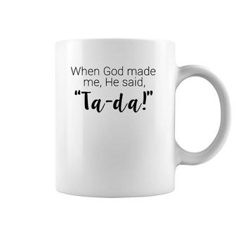 When God Made Me He Said Ta Da Religious Coffee Mug | Mazezy