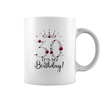 Womens 30 Years Old It's My Birthday Women 30Th Birthday Funny Gift Coffee Mug | Mazezy