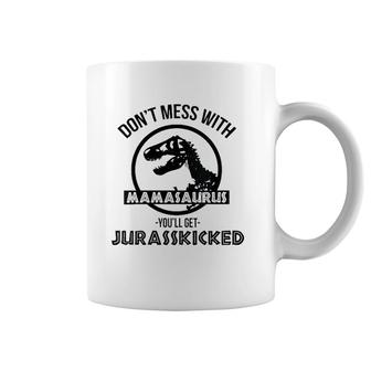 Womens Don't Mess With Mamasaurus You'll Get Jurasskicked Coffee Mug | Mazezy