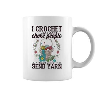 Womens I Crochet So I Don't Choke People Save A Life Send Yarn Coffee Mug | Mazezy