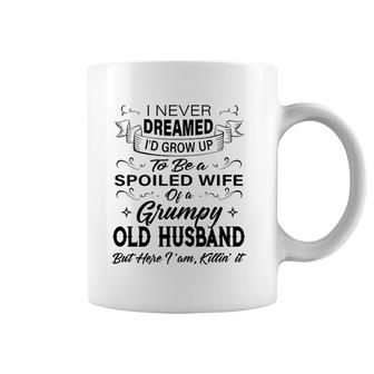 Womens I Never Dreamed I'd Grow Up To Be A Spoiled Wife Of Husband Coffee Mug | Mazezy