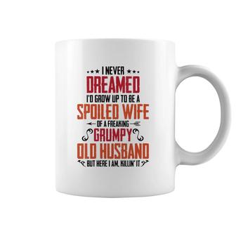Womens I Never Dreamed Of Being A Spoiled Wife Grumpy Husband Coffee Mug | Mazezy