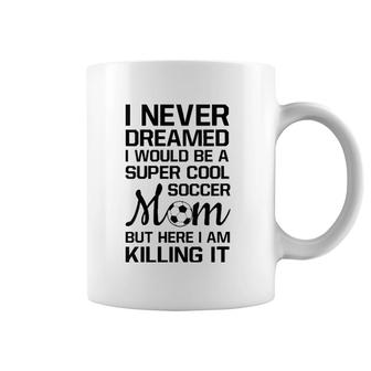 Womens Never Thought I'd Be Super Cool Soccer Mom Sports Coffee Mug | Mazezy