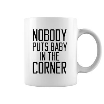 Womens Nobody Puts Baby In The Corner Funny Saying Women Coffee Mug | Mazezy