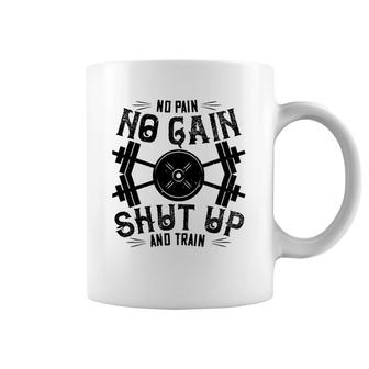 Workout Funny Gift - No Pain No Gain Shut Up And Train Coffee Mug | Mazezy