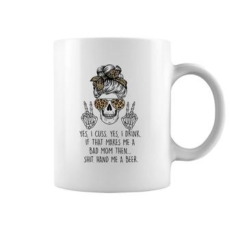 Yes I Cuss Yes I Drink If That Makes Me Bad Mom Mother's Day Coffee Mug | Mazezy