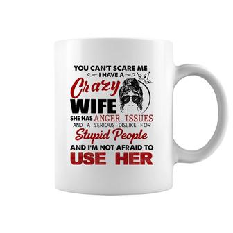 You Can't Scare Me, I Have A Crazy Wife Coffee Mug | Mazezy